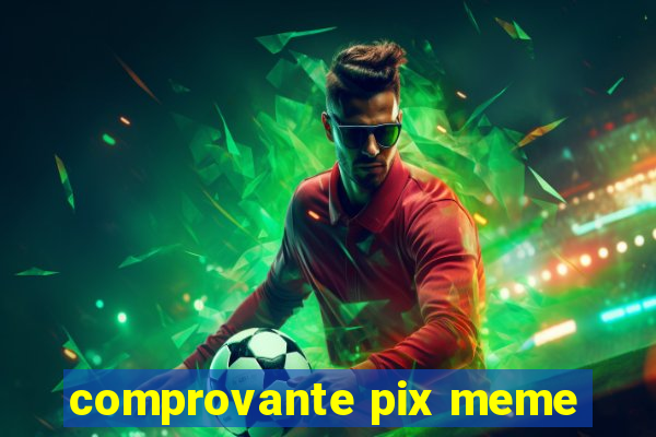 comprovante pix meme